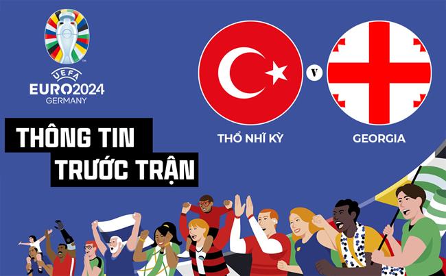 Thong tin truoc tran Tho Nhi Ky vs Georgia (Bang F Euro 2024)