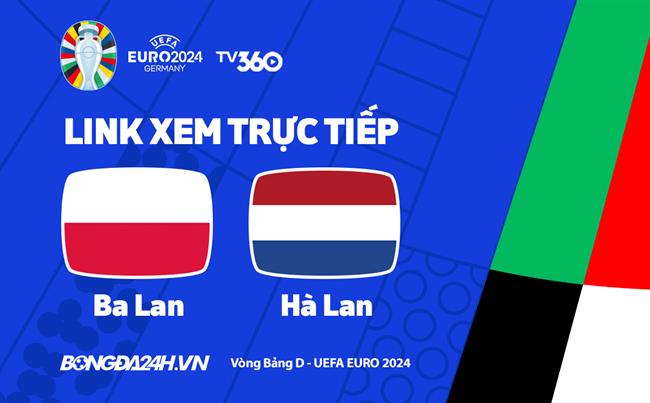 Ba Lan vs Ha Lan truc tiep VTV2 link xem VCK Euro 2024