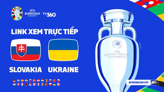 Truc tiep VTV2 Slovakia vs Ukraine link xem VCK Euro 2024