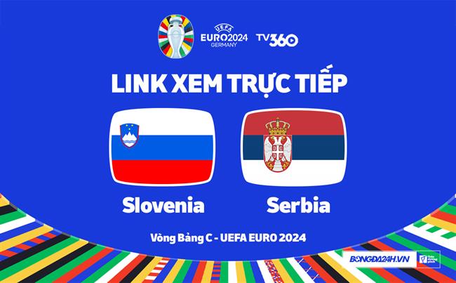 Slovenia vs Serbia truc tiep VTV2 link xem VCK Euro 2024