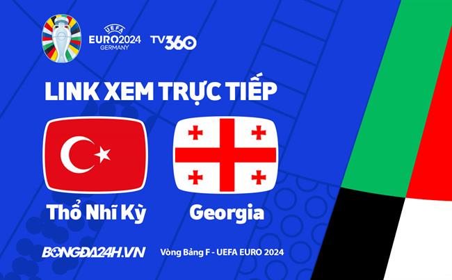 Truc tiep VTV2 Tho Nhi Ky vs Georgia link xem VCK Euro 2024