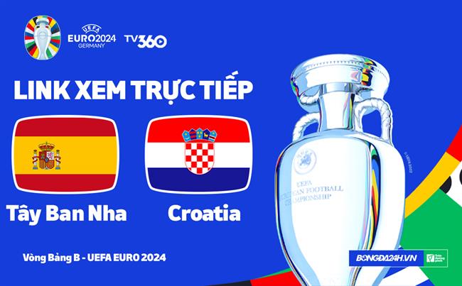 Truc tiep VTV2 Tay Ban Nha vs Croatia link xem VCK Euro 2024