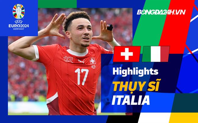 Video Thuy Si vs Italia (Vong 1/8 Euro 2024)