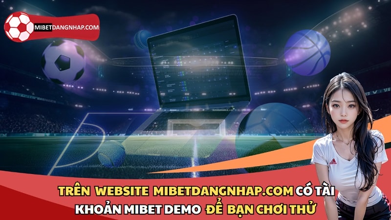 Tài khoản demo mibet, trang chủ mibet, link vào mibet mobile, tải mibet điện thoại