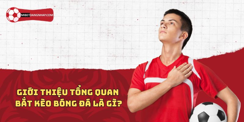 Giới thiệu tổng quan bắt kèo bóng đá là gì?