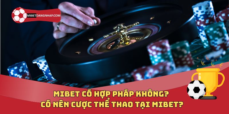 Mibet Có Hợp Pháp Không