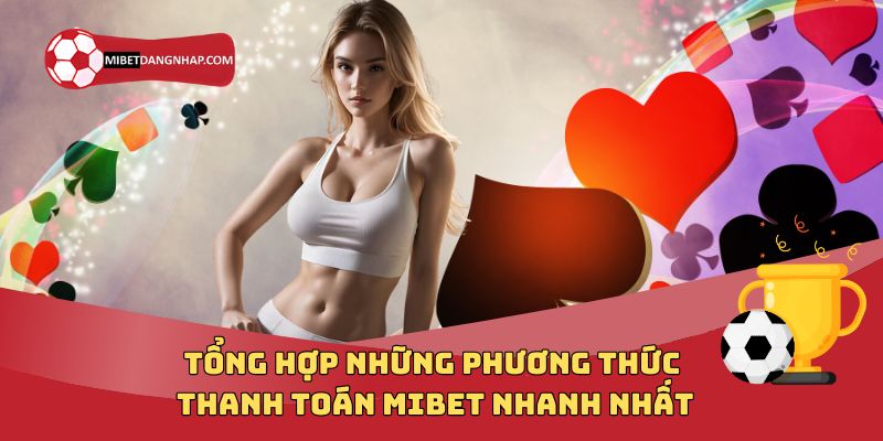 Tổng Hợp Những Phương Thức Thanh Toán Mibet Nhanh Nhất