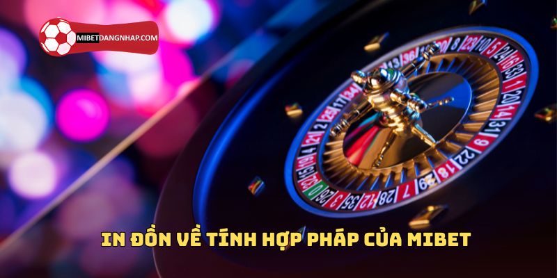 Tại sao có tin đồn về tính hợp pháp của Mibet?