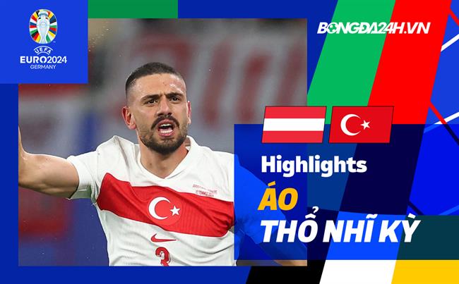 Video ao vs Tho Nhi Ky (Vong 1/8 Euro 2024)