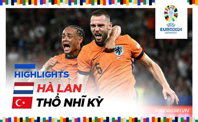 Video Ha Lan vs Tho Nhi Ky (Tu ket Euro 2024)