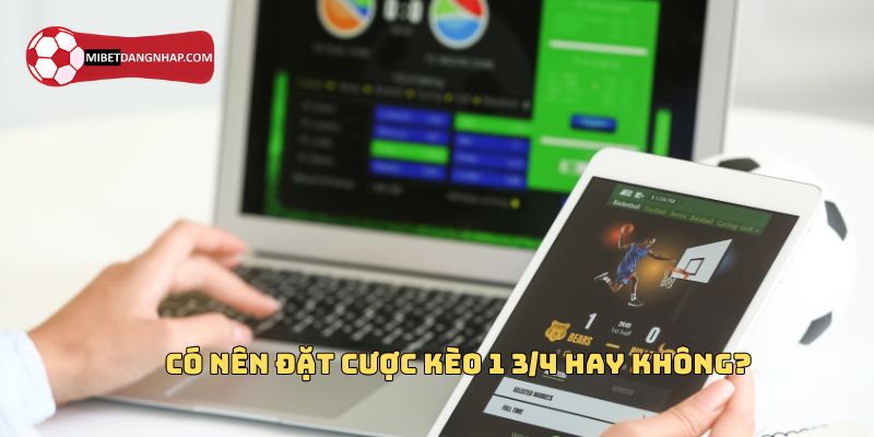 Có nên đặt cược kèo 1 3/4 hay không?